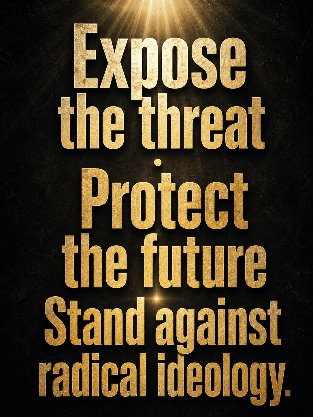 Expose the threat · Protect the future · Stand against radical ideology.